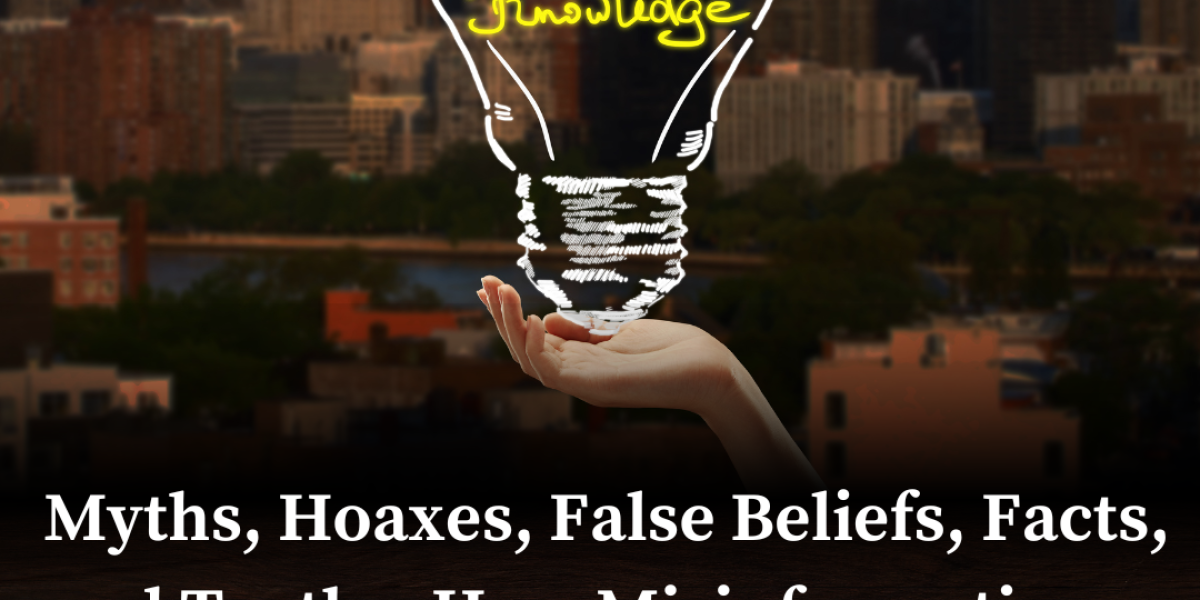 Myths, Hoaxes, Facts, Truth